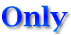 Only